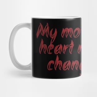 My mother's heart never changes. Mug